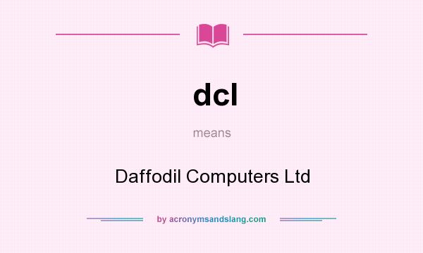 What does dcl mean? It stands for Daffodil Computers Ltd