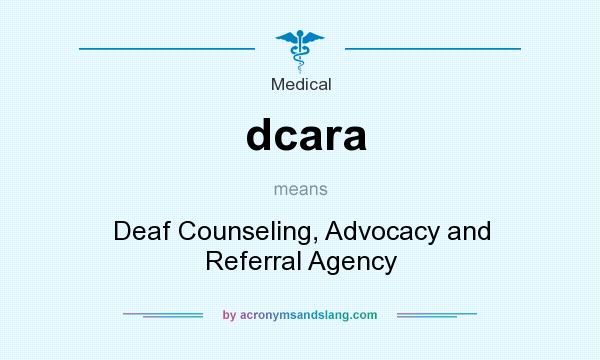What does dcara mean? It stands for Deaf Counseling, Advocacy and Referral Agency
