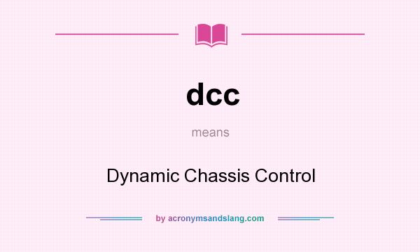 What does dcc mean? It stands for Dynamic Chassis Control