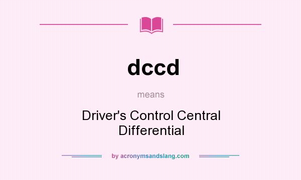What does dccd mean? It stands for Driver`s Control Central Differential