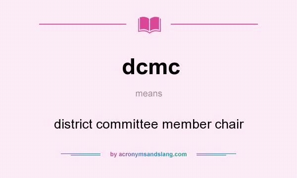 What does dcmc mean? It stands for district committee member chair
