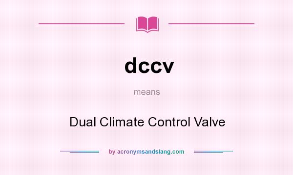 What does dccv mean? It stands for Dual Climate Control Valve