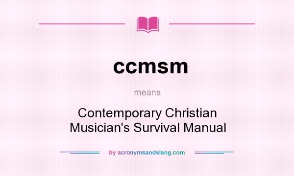 What does ccmsm mean? It stands for Contemporary Christian Musician`s Survival Manual