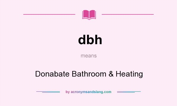 What does dbh mean? It stands for Donabate Bathroom & Heating