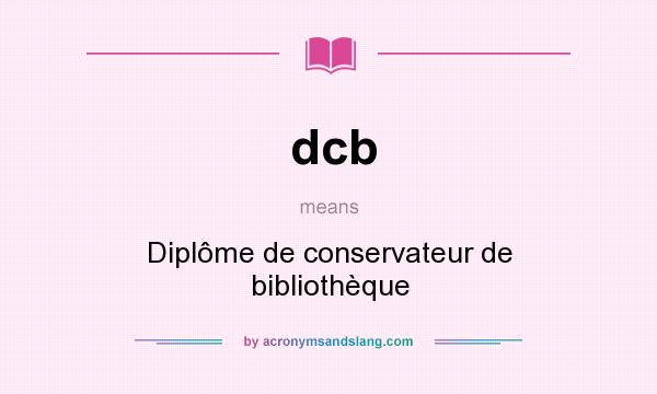 What does dcb mean? It stands for Diplôme de conservateur de bibliothèque