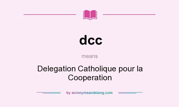 What does dcc mean? It stands for Delegation Catholique pour la Cooperation