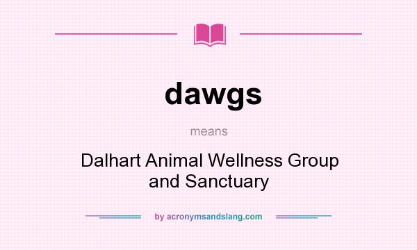 What does dawgs mean? It stands for Dalhart Animal Wellness Group and Sanctuary