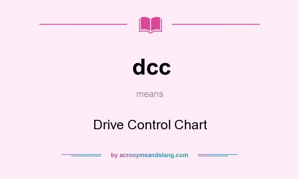 What does dcc mean? It stands for Drive Control Chart