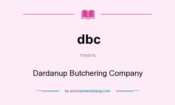 What does dbc mean? It stands for Dardanup Butchering Company