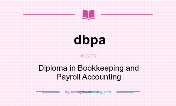 What does dbpa mean? It stands for Diploma in Bookkeeping and Payroll Accounting