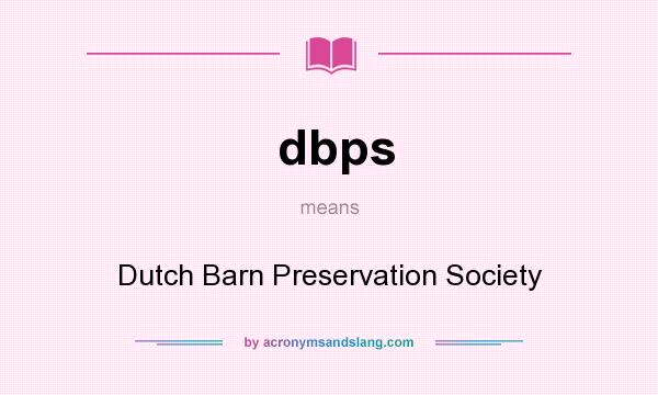 What does dbps mean? It stands for Dutch Barn Preservation Society