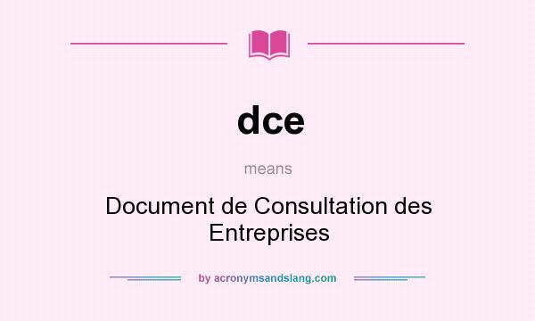 What does dce mean? It stands for Document de Consultation des Entreprises