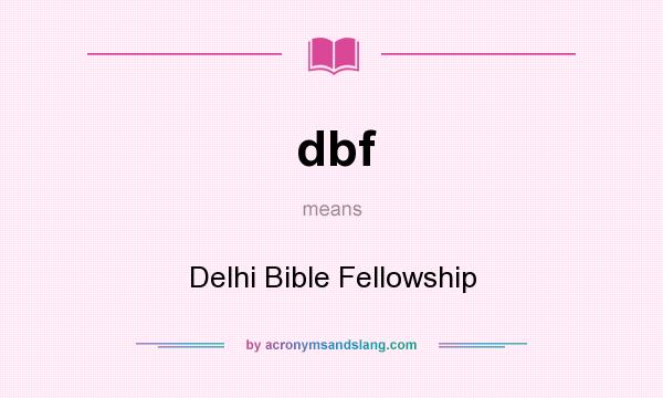 What does dbf mean? It stands for Delhi Bible Fellowship