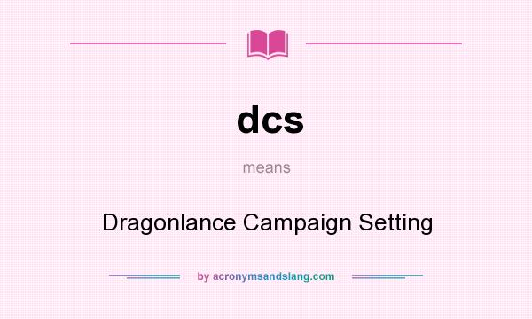 What does dcs mean? It stands for Dragonlance Campaign Setting