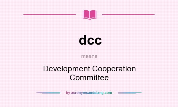What does dcc mean? It stands for Development Cooperation Committee