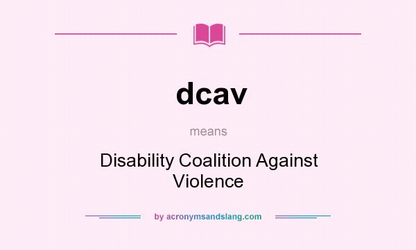What does dcav mean? It stands for Disability Coalition Against Violence