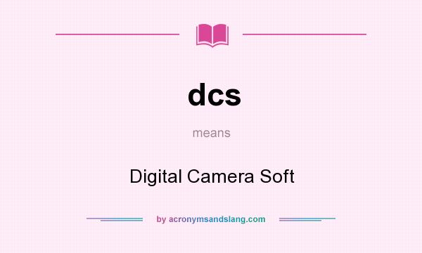 What does dcs mean? It stands for Digital Camera Soft