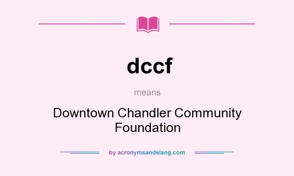 What does dccf mean? It stands for Downtown Chandler Community Foundation