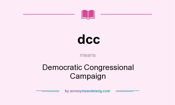 What does dcc mean? It stands for Democratic Congressional Campaign