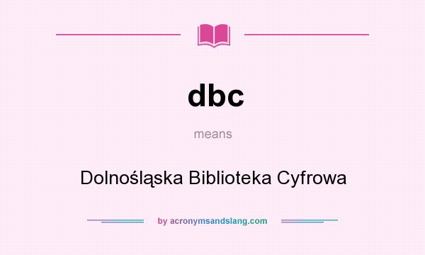 What does dbc mean? It stands for Dolnośląska Biblioteka Cyfrowa
