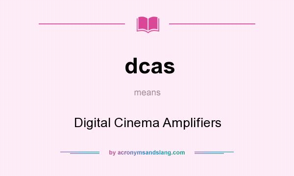 What does dcas mean? It stands for Digital Cinema Amplifiers