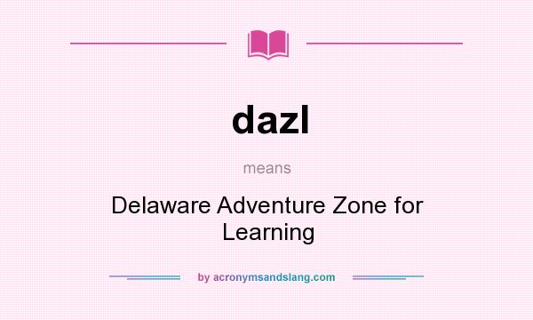 What does dazl mean? It stands for Delaware Adventure Zone for Learning