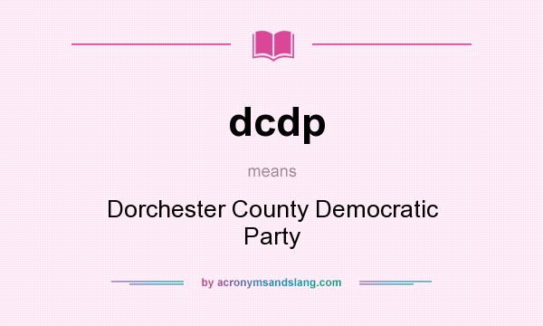 What does dcdp mean? It stands for Dorchester County Democratic Party