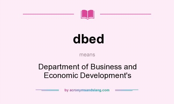 What does dbed mean? It stands for Department of Business and Economic Development`s