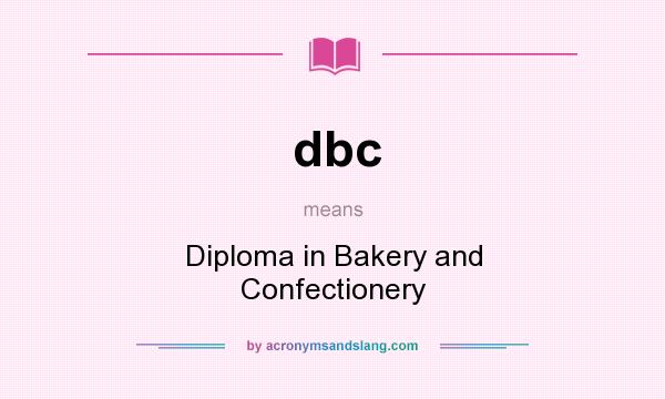 What does dbc mean? It stands for Diploma in Bakery and Confectionery
