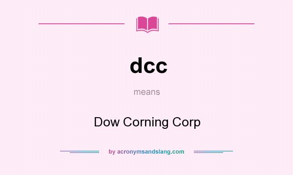 What does dcc mean? It stands for Dow Corning Corp