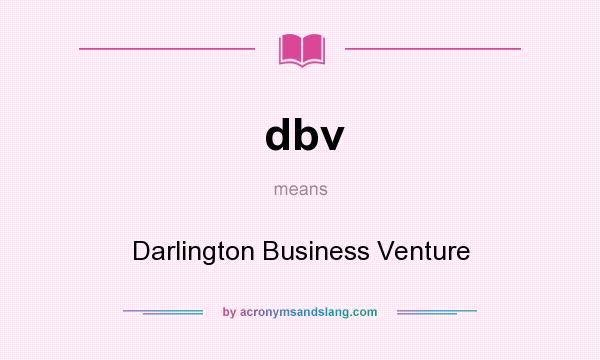What does dbv mean? It stands for Darlington Business Venture