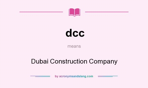 What does dcc mean? It stands for Dubai Construction Company