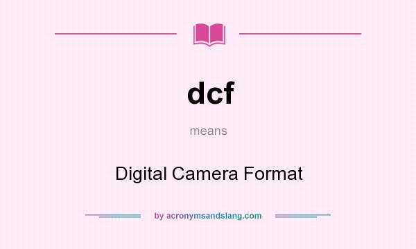 What does dcf mean? It stands for Digital Camera Format