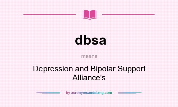 What does dbsa mean? It stands for Depression and Bipolar Support Alliance`s