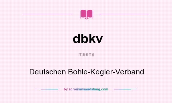 What does dbkv mean? It stands for Deutschen Bohle-Kegler-Verband