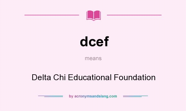 What does dcef mean? It stands for Delta Chi Educational Foundation
