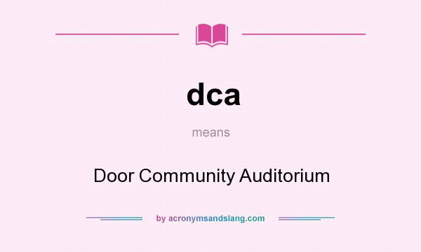 What does dca mean? It stands for Door Community Auditorium