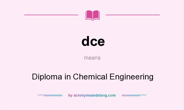 What does dce mean? It stands for Diploma in Chemical Engineering