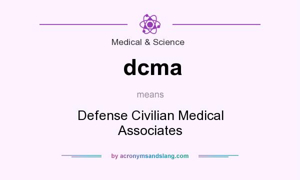 What does dcma mean? It stands for Defense Civilian Medical Associates