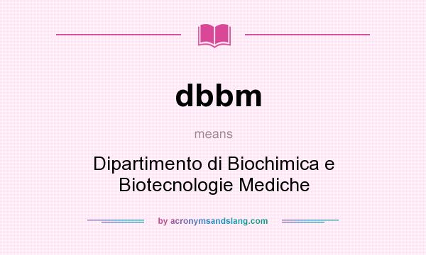 What does dbbm mean? It stands for Dipartimento di Biochimica e Biotecnologie Mediche