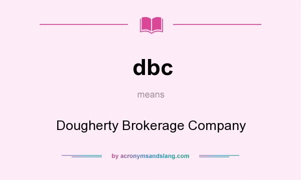 What does dbc mean? It stands for Dougherty Brokerage Company