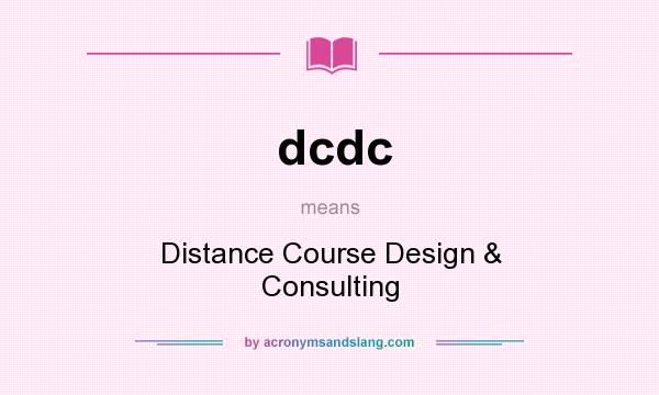 What does dcdc mean? It stands for Distance Course Design & Consulting