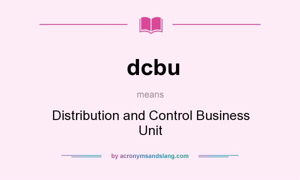 What does dcbu mean? It stands for Distribution and Control Business Unit