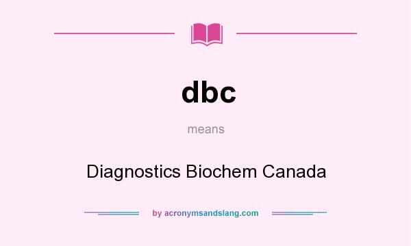 What does dbc mean? It stands for Diagnostics Biochem Canada