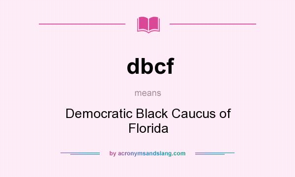 What does dbcf mean? It stands for Democratic Black Caucus of Florida