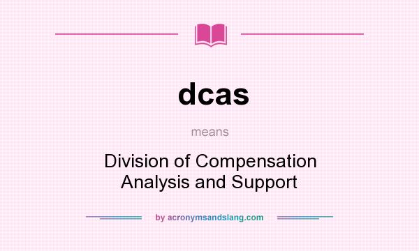 What does dcas mean? It stands for Division of Compensation Analysis and Support