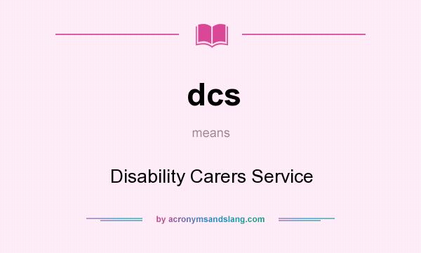 What does dcs mean? It stands for Disability Carers Service