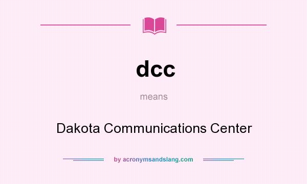 What does dcc mean? It stands for Dakota Communications Center