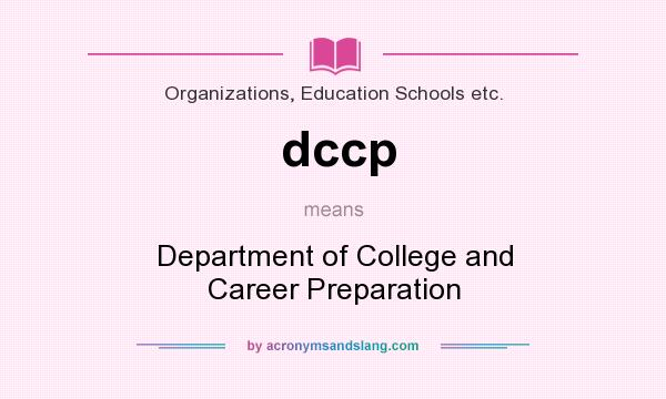 What does dccp mean? It stands for Department of College and Career Preparation