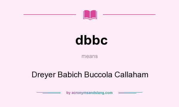 What does dbbc mean? It stands for Dreyer Babich Buccola Callaham